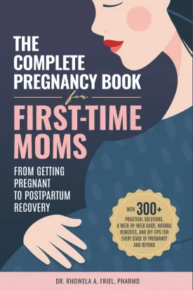 The Complete Pregnancy Book for First-Time Moms: From Getting Pregnant To Postpartum Recovery: With 300  Practical Solutions, A Week-by-Week Guide, ... (The Mama Series: Pregnancy, Baby & Toddler) Paperback  May 10, 2025